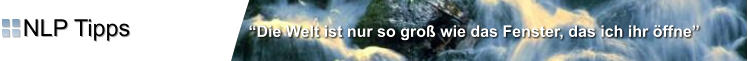 “Die Welt ist nur so groß wie das Fenster, das ich ihr öffne” NLP Tipps